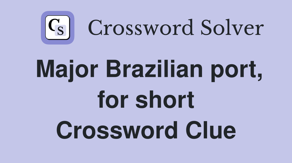 Major Brazilian port, for short Crossword Clue