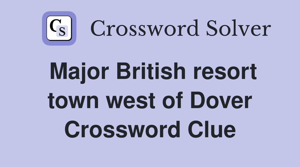 Major British resort town west of Dover Crossword Clue