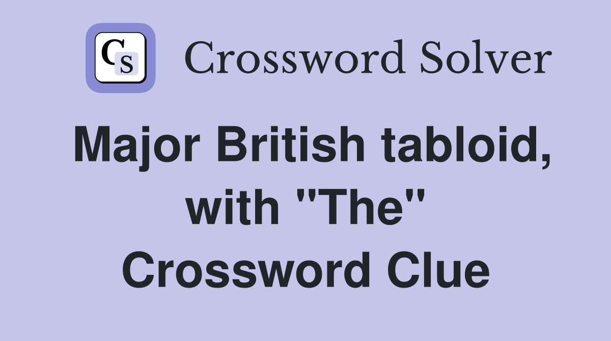 Major British tabloid, with "The" Crossword Clue