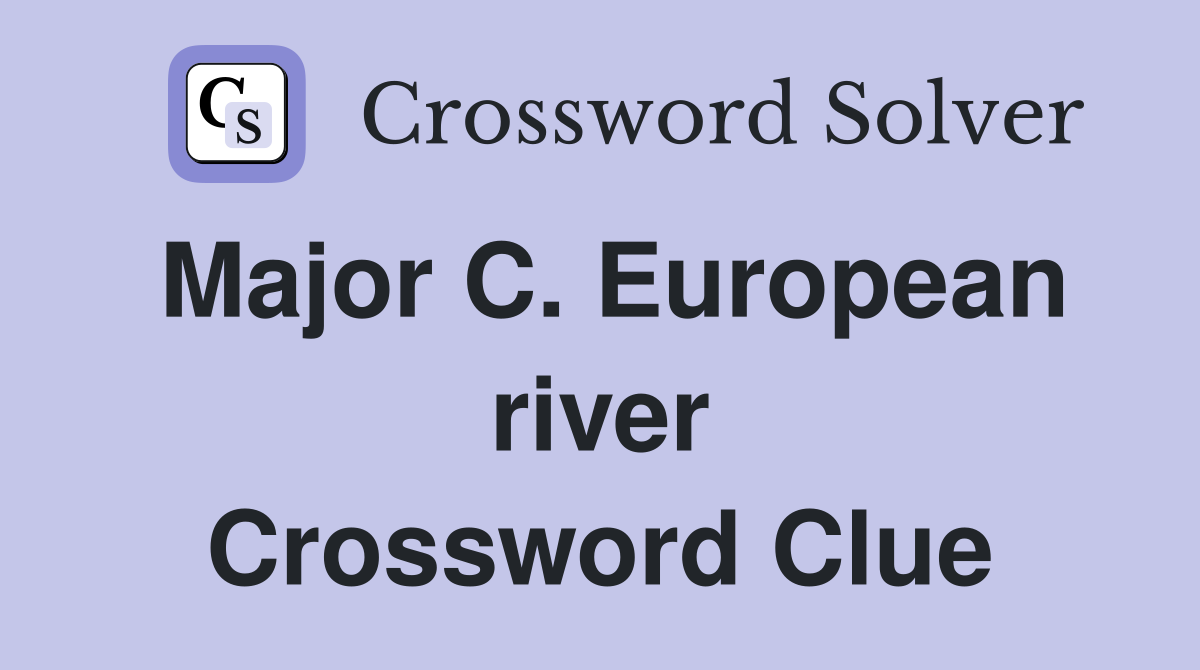 Major C. European river Crossword Clue