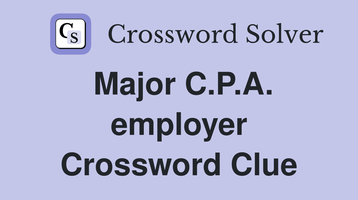 Major C.P.A. employer Crossword Clue