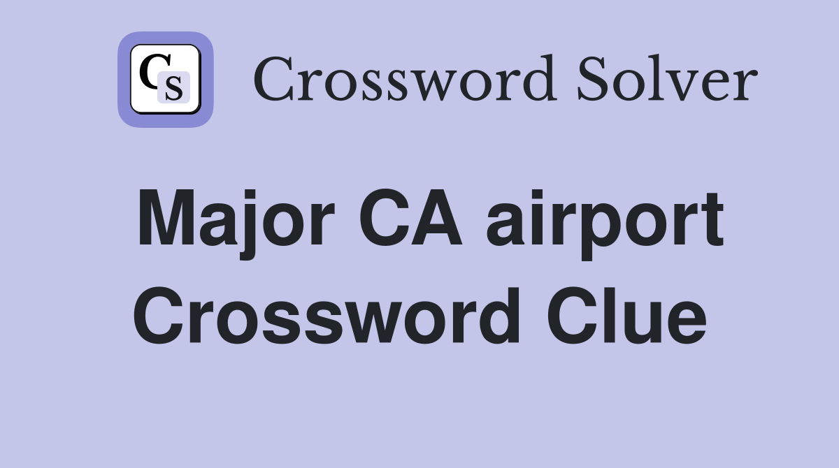Major CA airport Crossword Clue