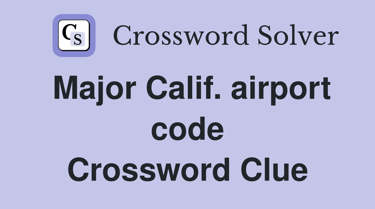 Major Calif. airport code Crossword Clue