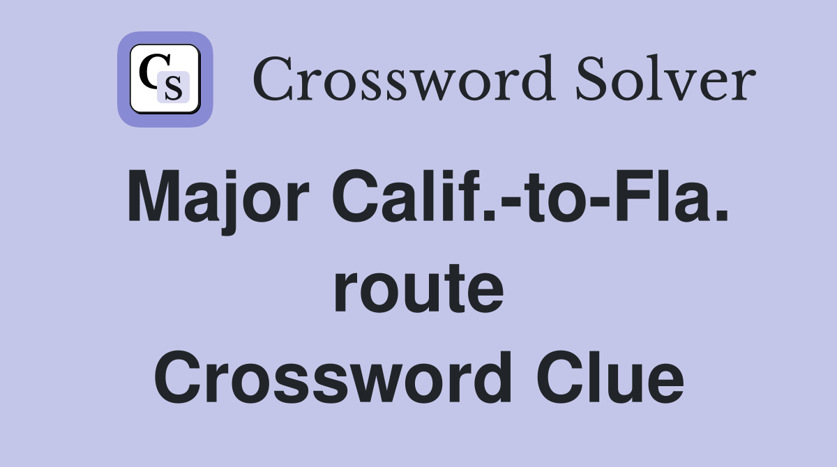 Major Calif.-to-Fla. route Crossword Clue