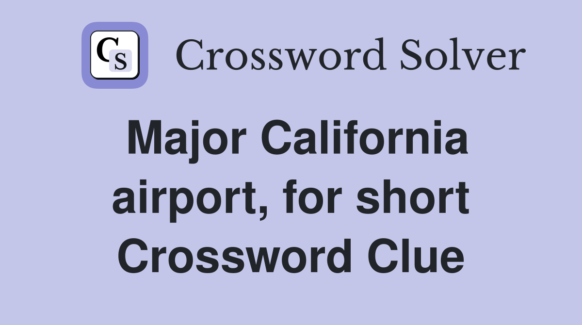 Major California airport, for short Crossword Clue