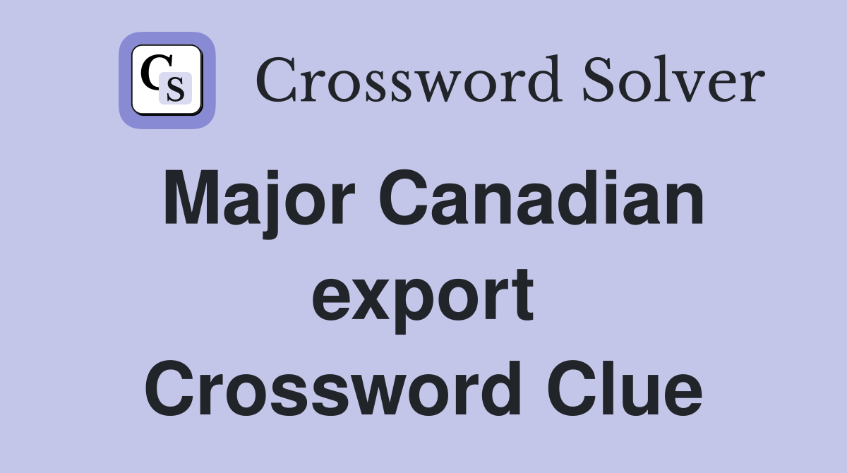 Major Canadian export Crossword Clue