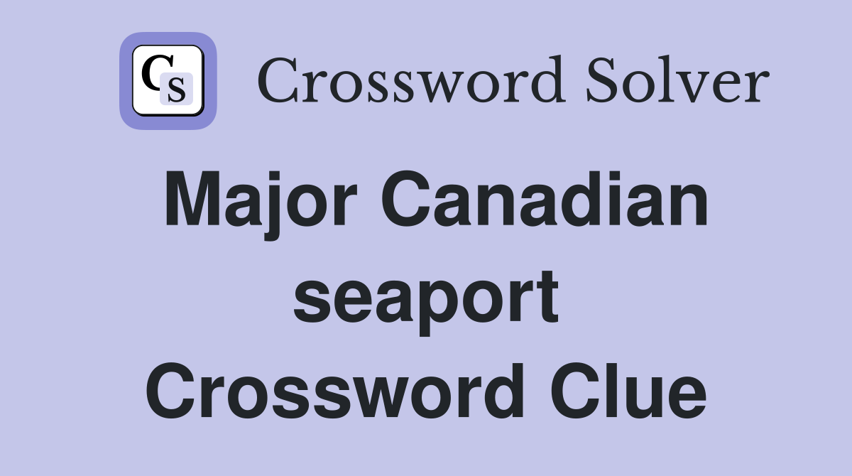 Major Canadian seaport Crossword Clue