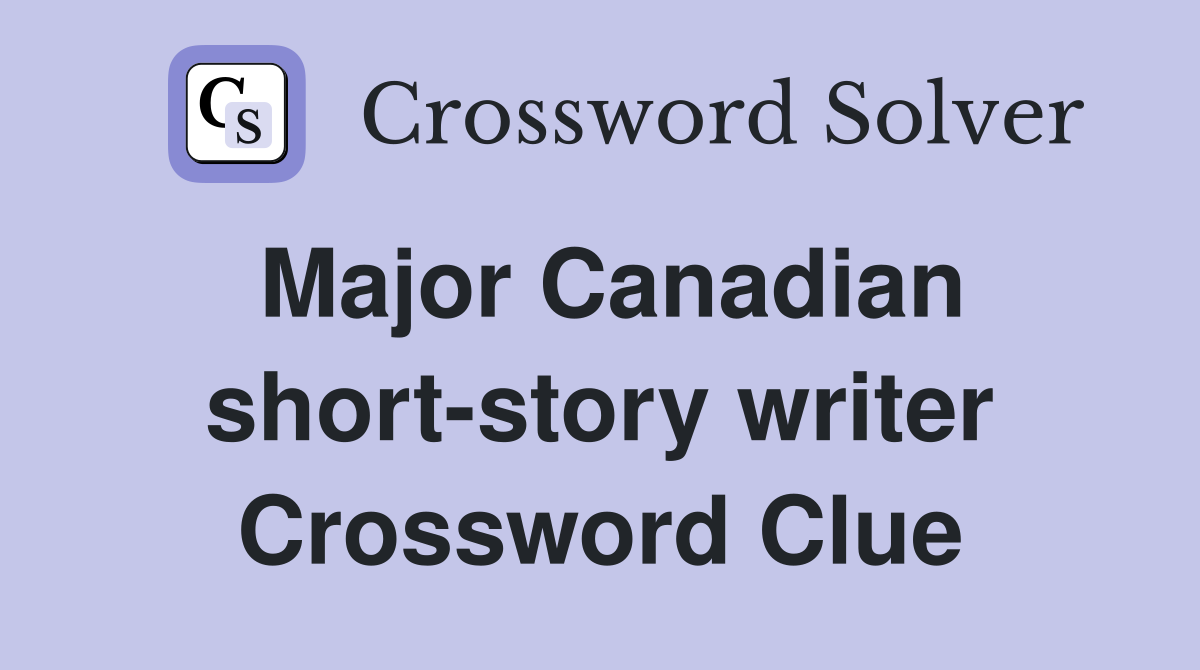 Major Canadian short-story writer Crossword Clue
