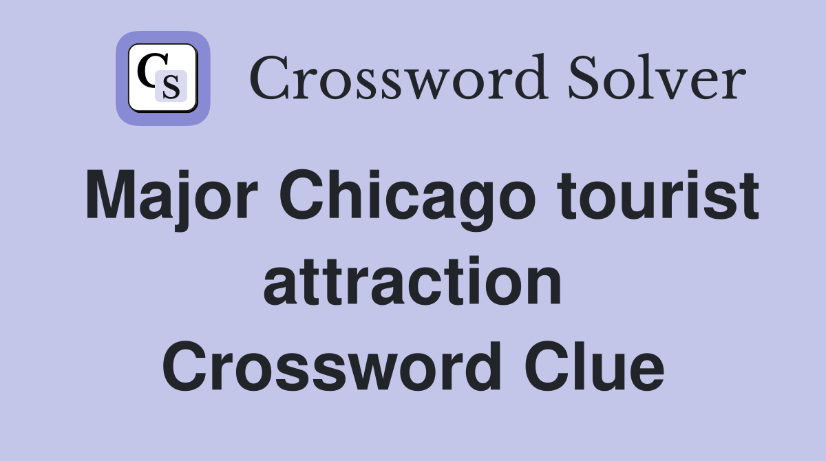 Major Chicago tourist attraction Crossword Clue