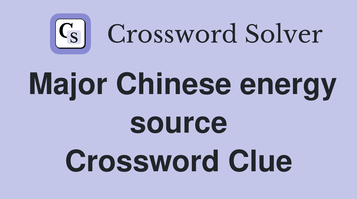 Major Chinese energy source Crossword Clue