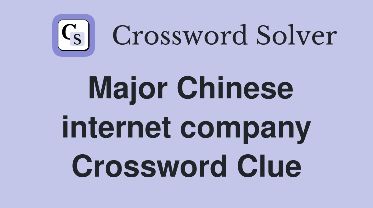 Major Chinese internet company Crossword Clue