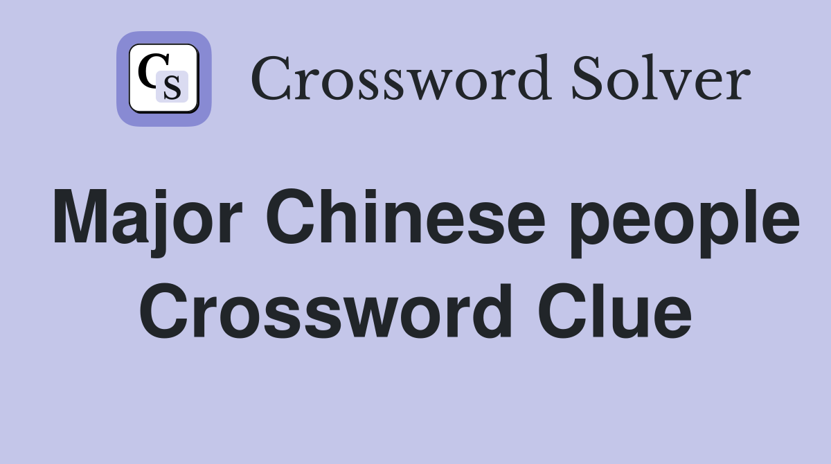 Major Chinese people Crossword Clue