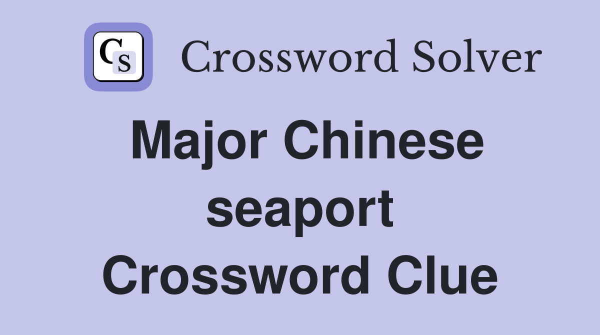 Major Chinese seaport Crossword Clue