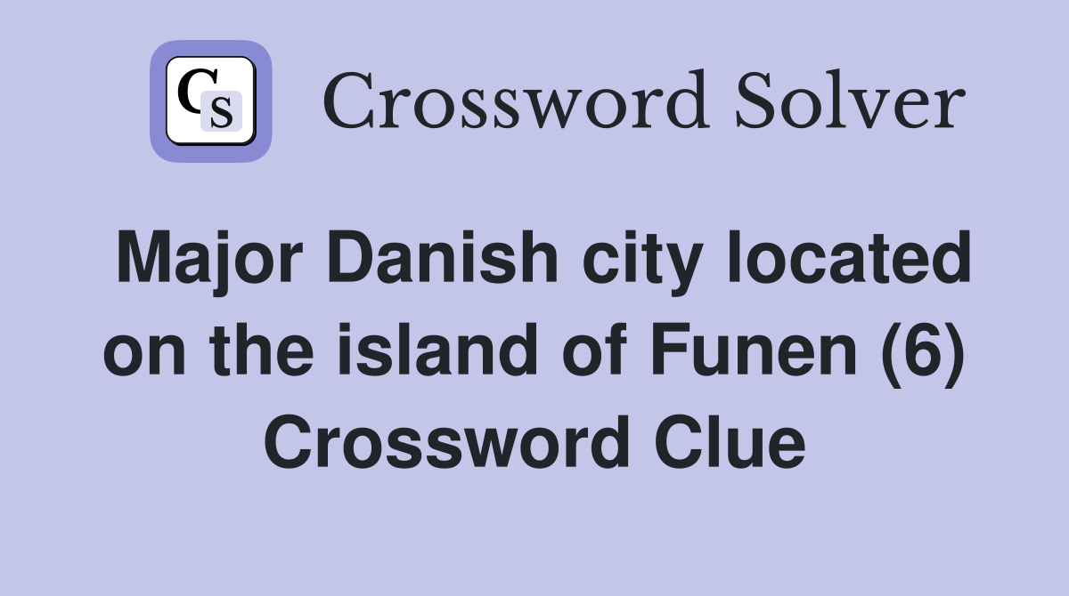 Major Danish city located on the island of Funen (6) Crossword Clue