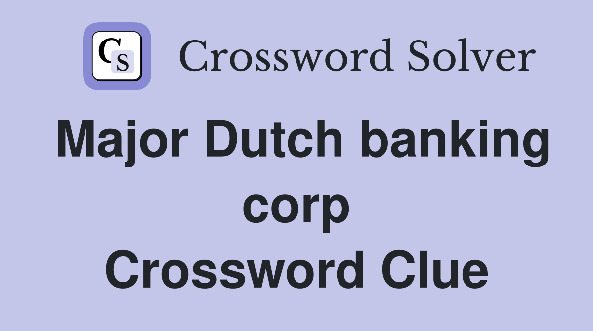 Major Dutch banking corp Crossword Clue