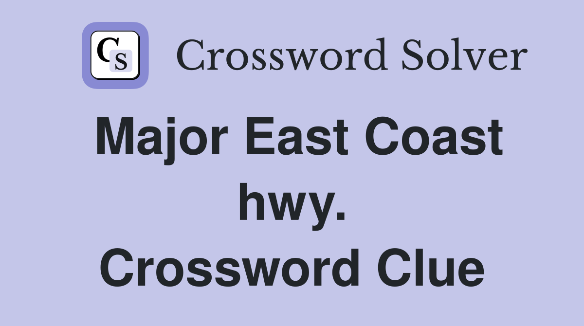 Major East Coast hwy. Crossword Clue