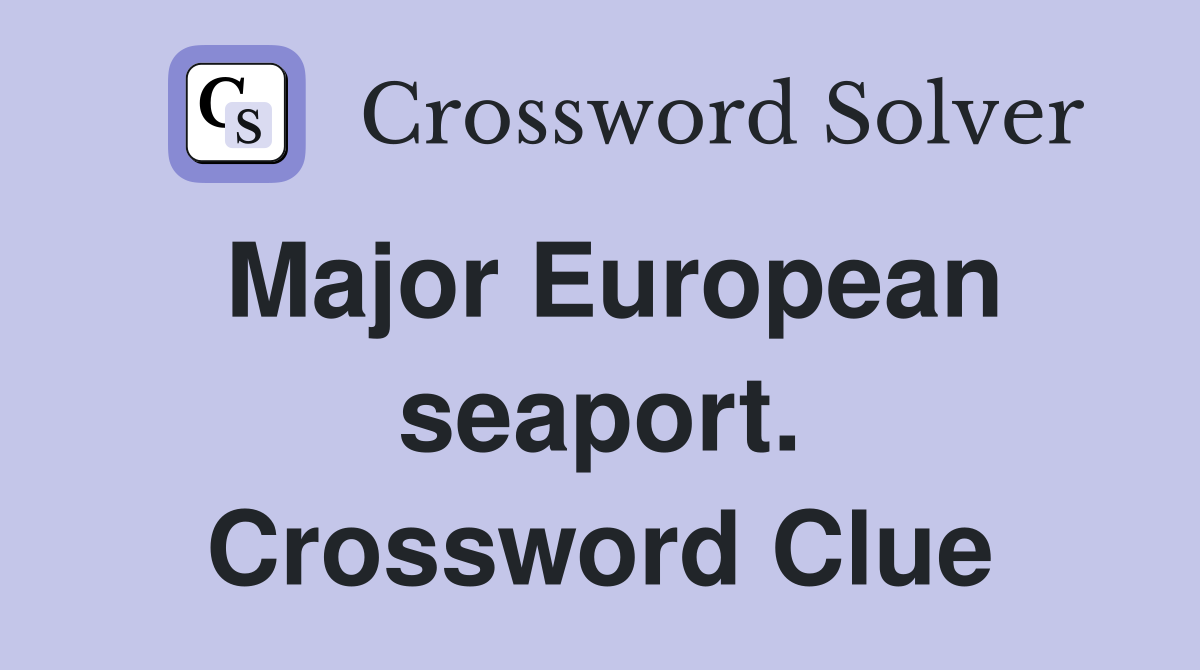 Major European seaport. Crossword Clue