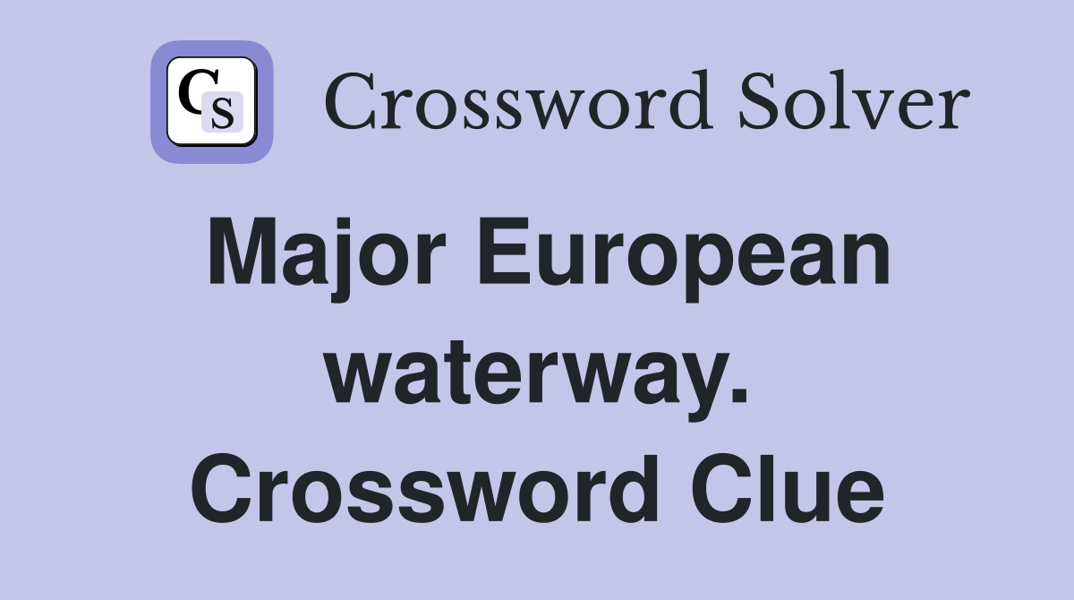 Major European waterway. Crossword Clue