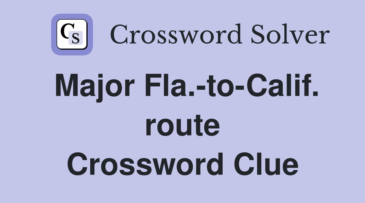 Major Fla.-to-Calif. route Crossword Clue