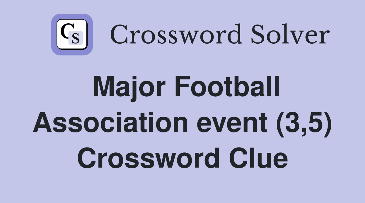 Major Football Association event (3,5) Crossword Clue