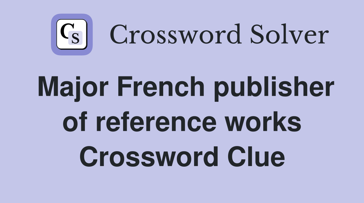 Major French publisher of reference works Crossword Clue