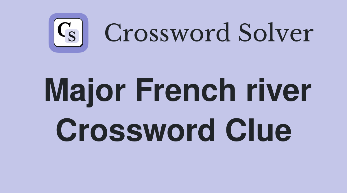 Major French river Crossword Clue