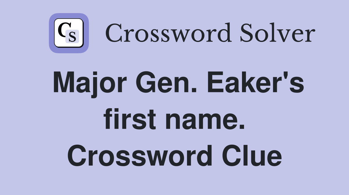 Major Gen. Eaker's first name. Crossword Clue