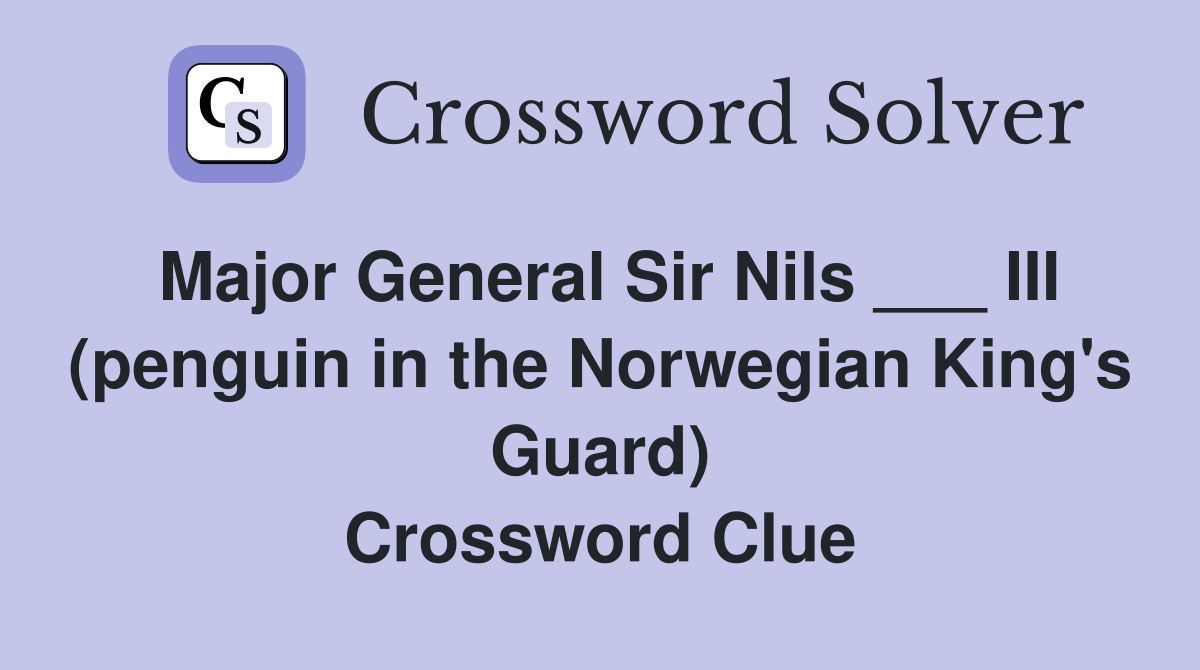 Major General Sir Nils ___ III (penguin in the Norwegian King's Guard) Crossword Clue