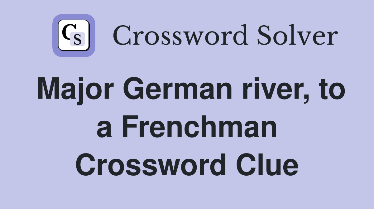 Major German river, to a Frenchman Crossword Clue