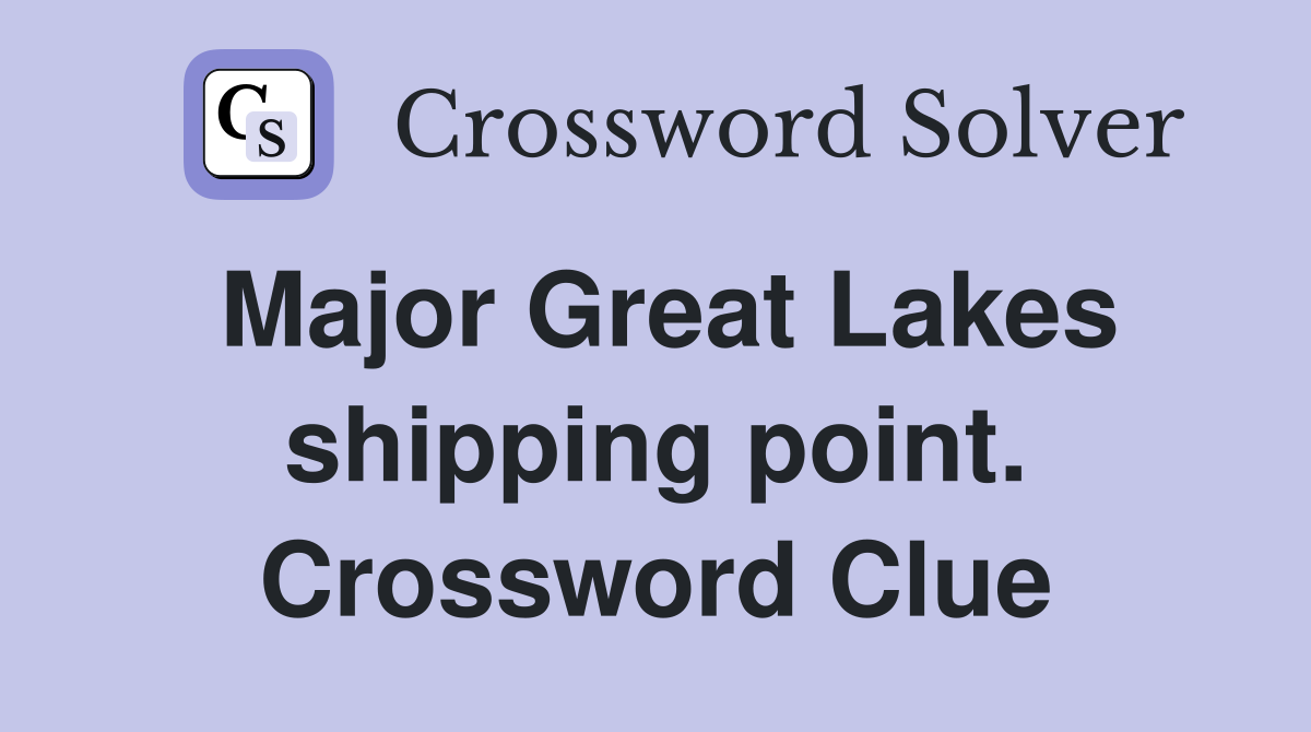 Major Great Lakes shipping point. Crossword Clue