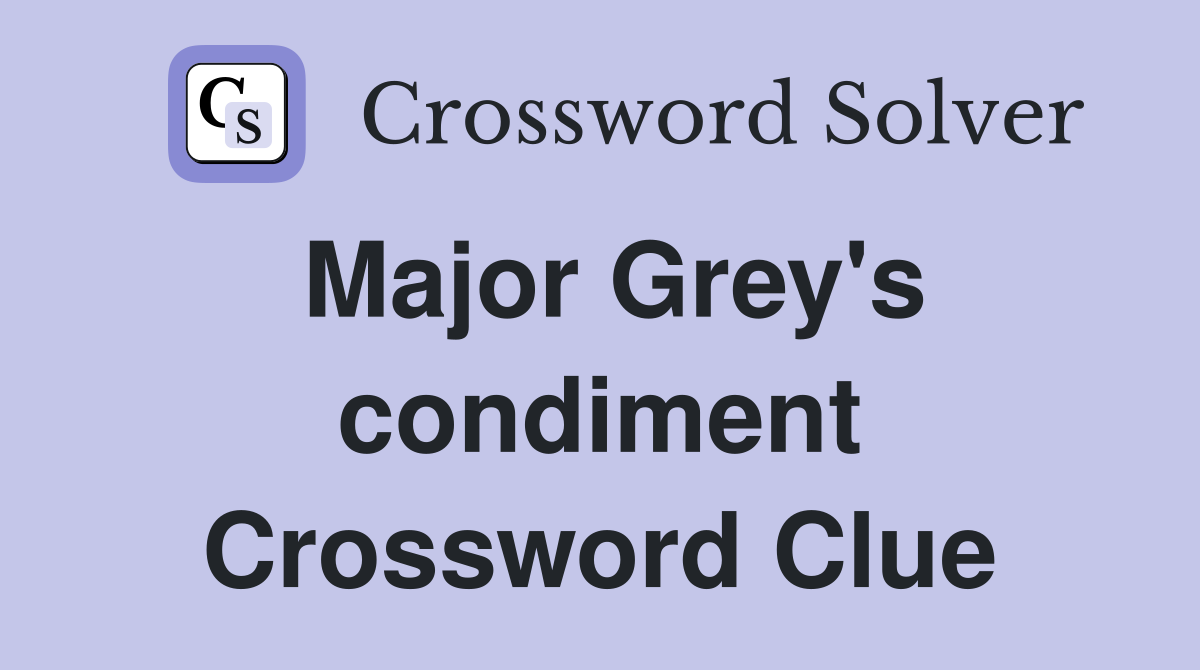 Major Grey's condiment Crossword Clue