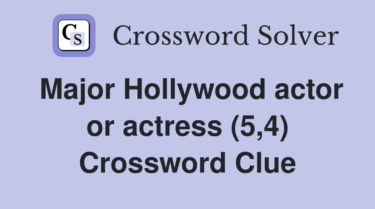 Major Hollywood actor or actress (5,4) Crossword Clue
