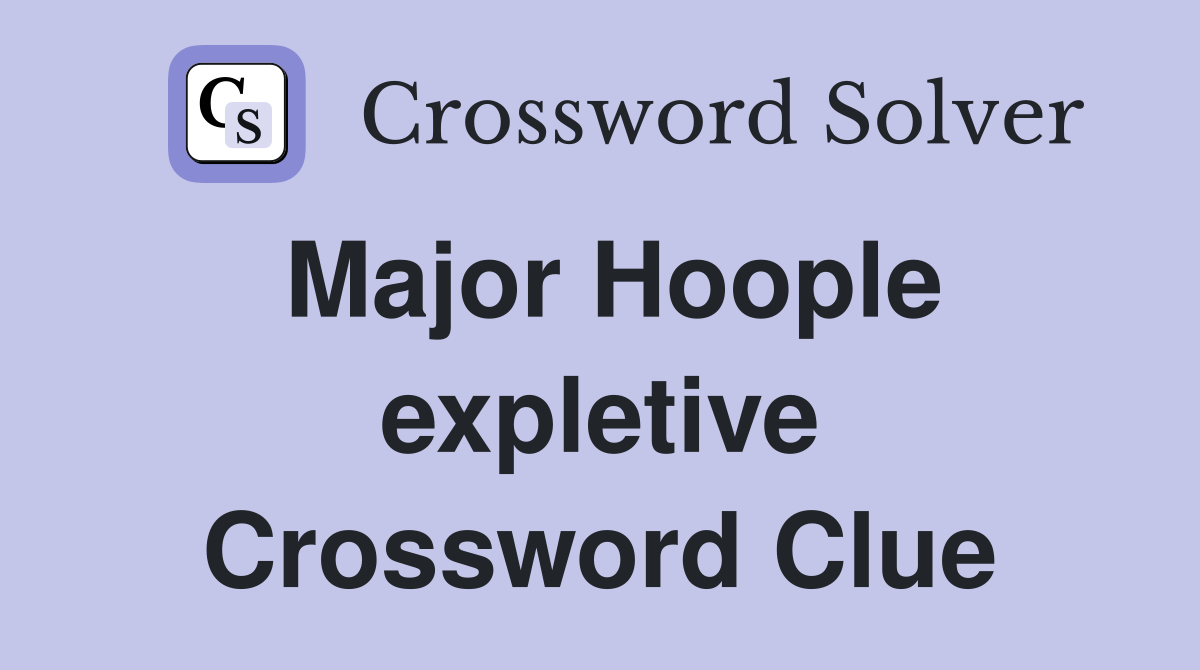 Major Hoople expletive Crossword Clue