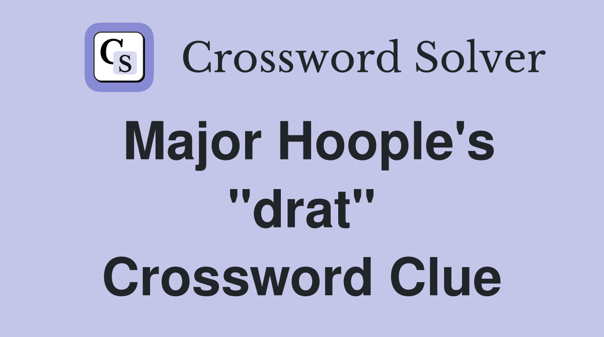 Major Hoople's "drat" Crossword Clue