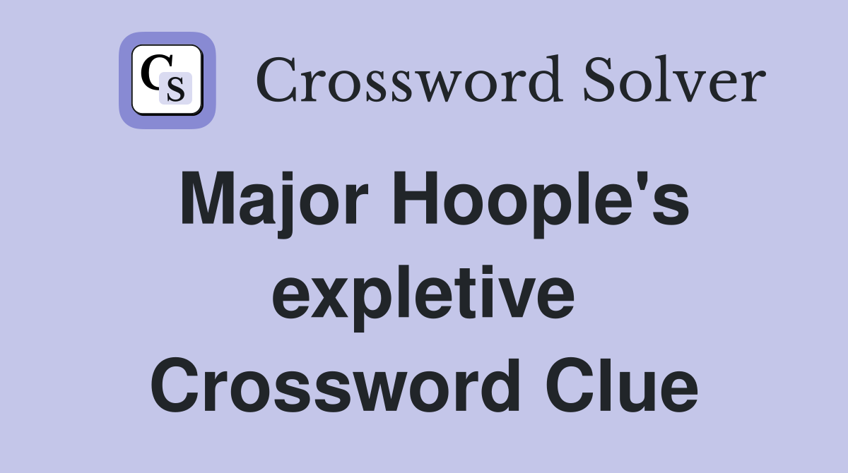 Major Hoople's expletive Crossword Clue
