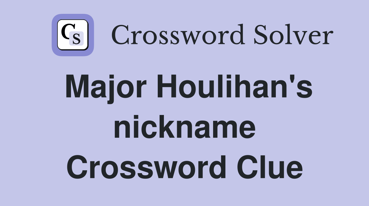 Major Houlihan's nickname Crossword Clue