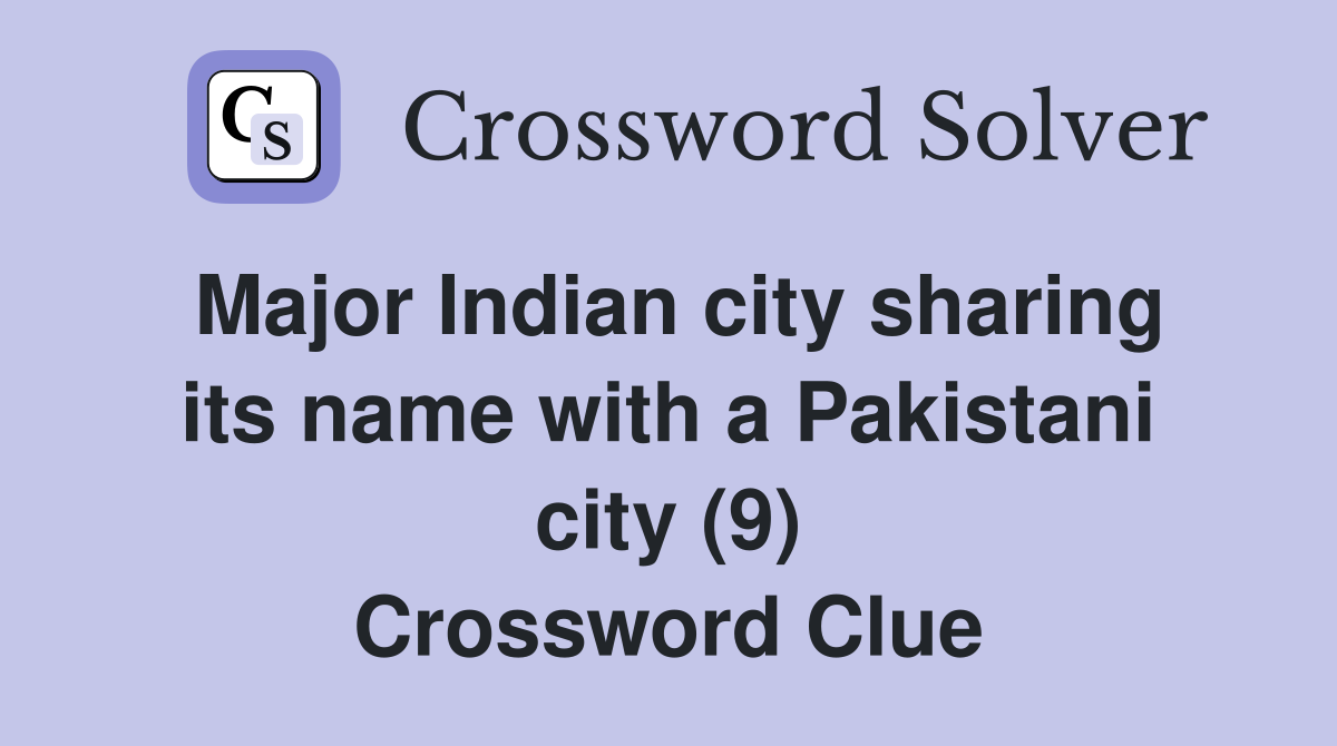 Major Indian city sharing its name with a Pakistani city (9) Crossword Clue