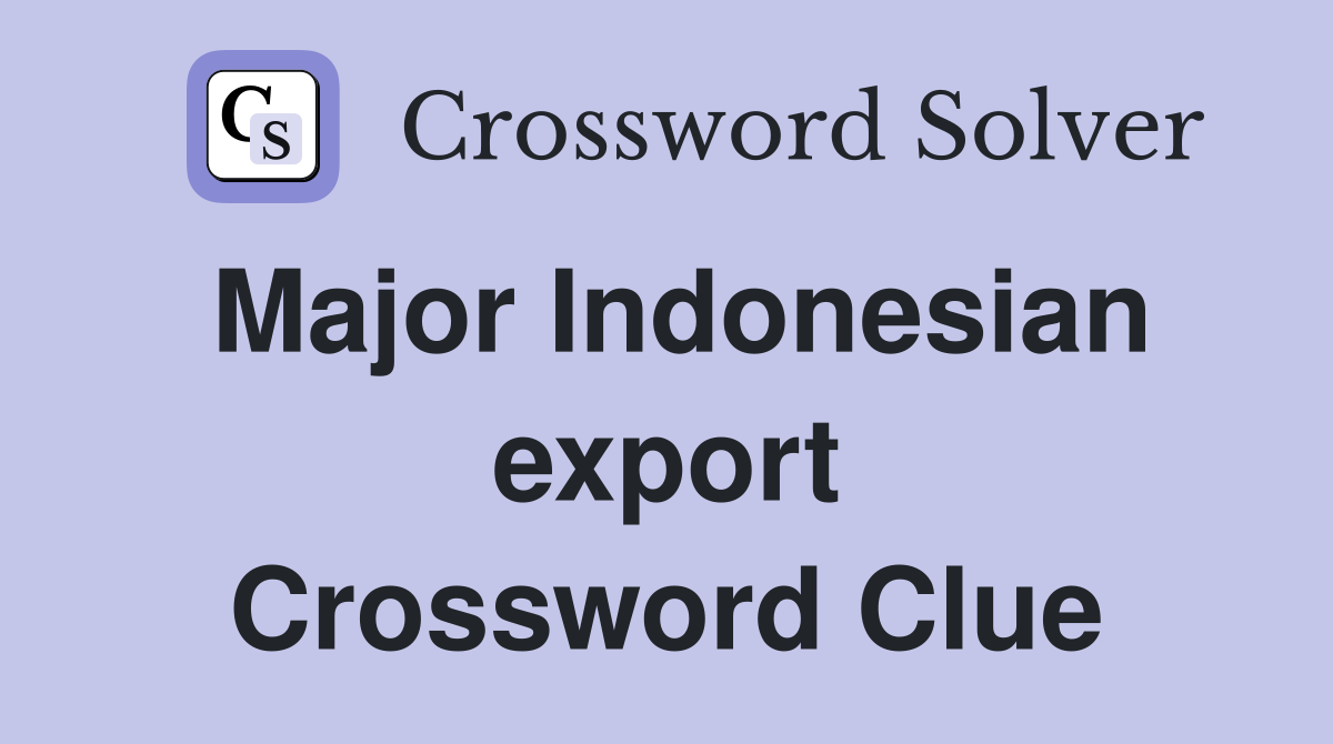 Major Indonesian export Crossword Clue