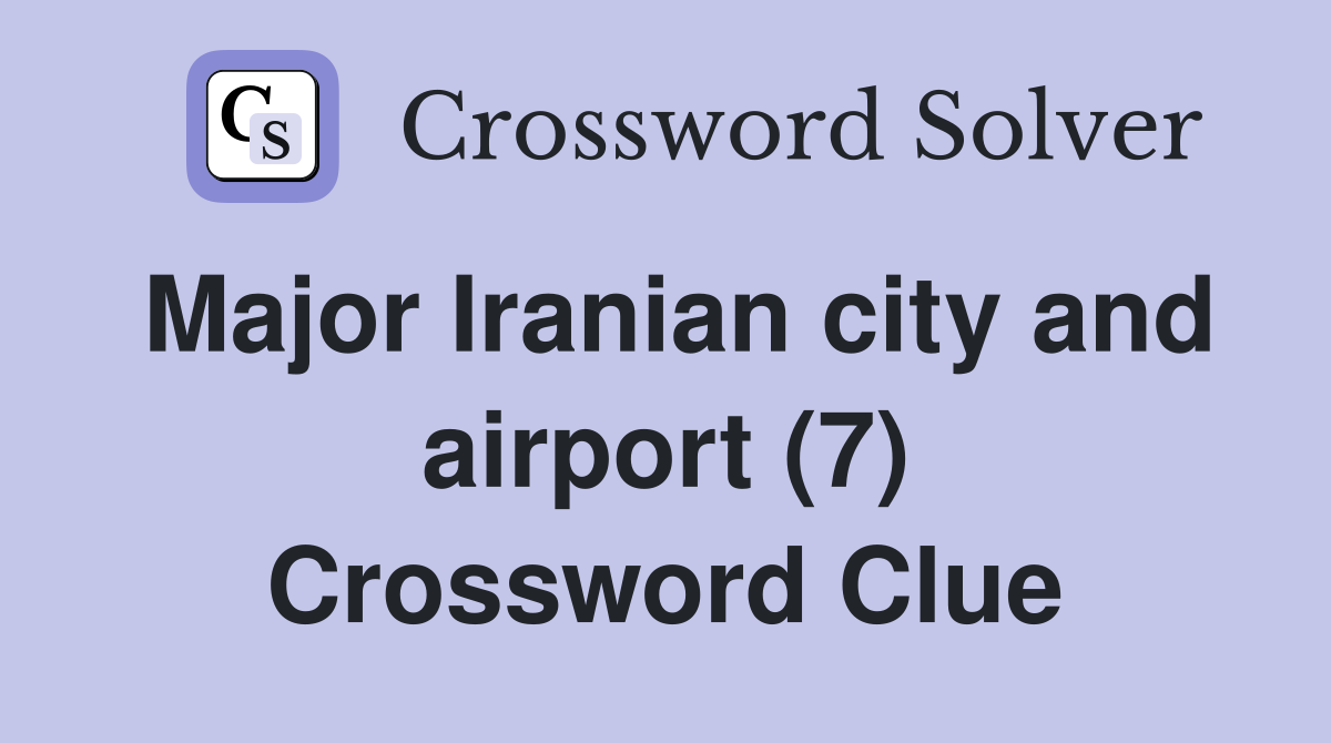 Major Iranian city and airport (7) Crossword Clue