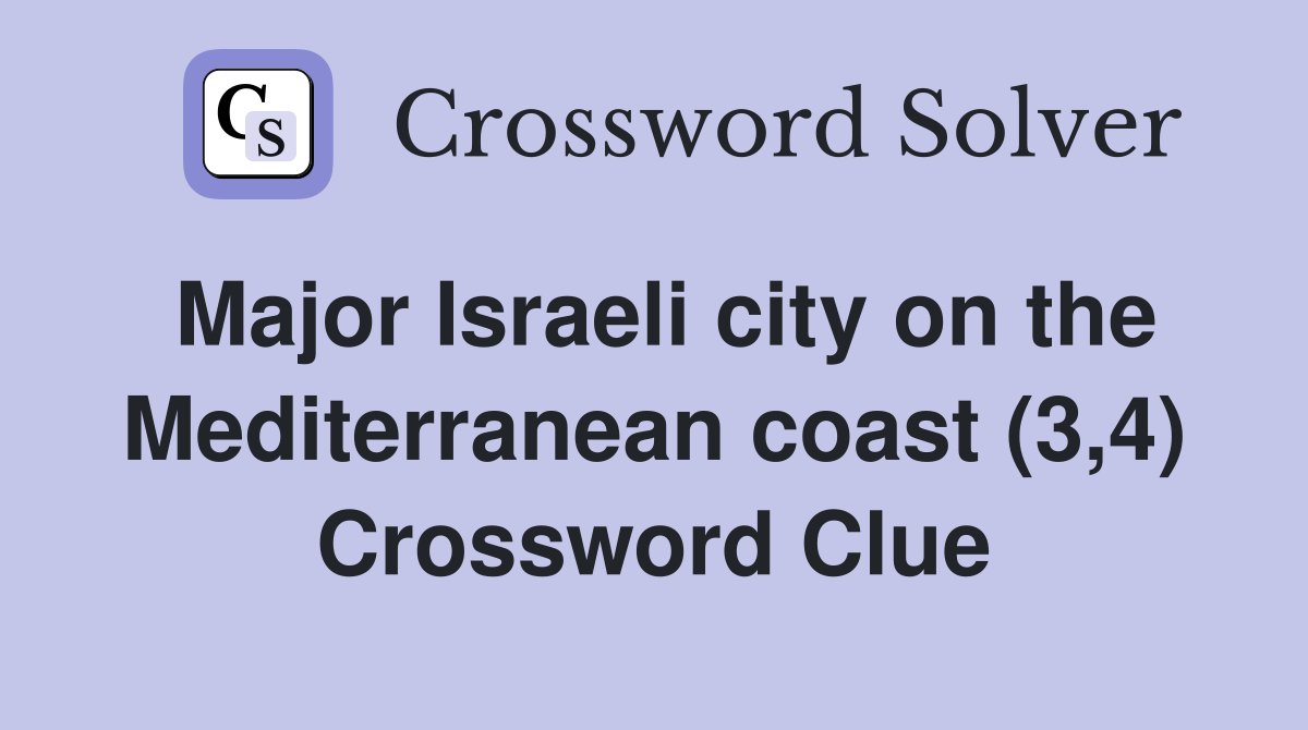 Major Israeli city on the Mediterranean coast (3,4) Crossword Clue