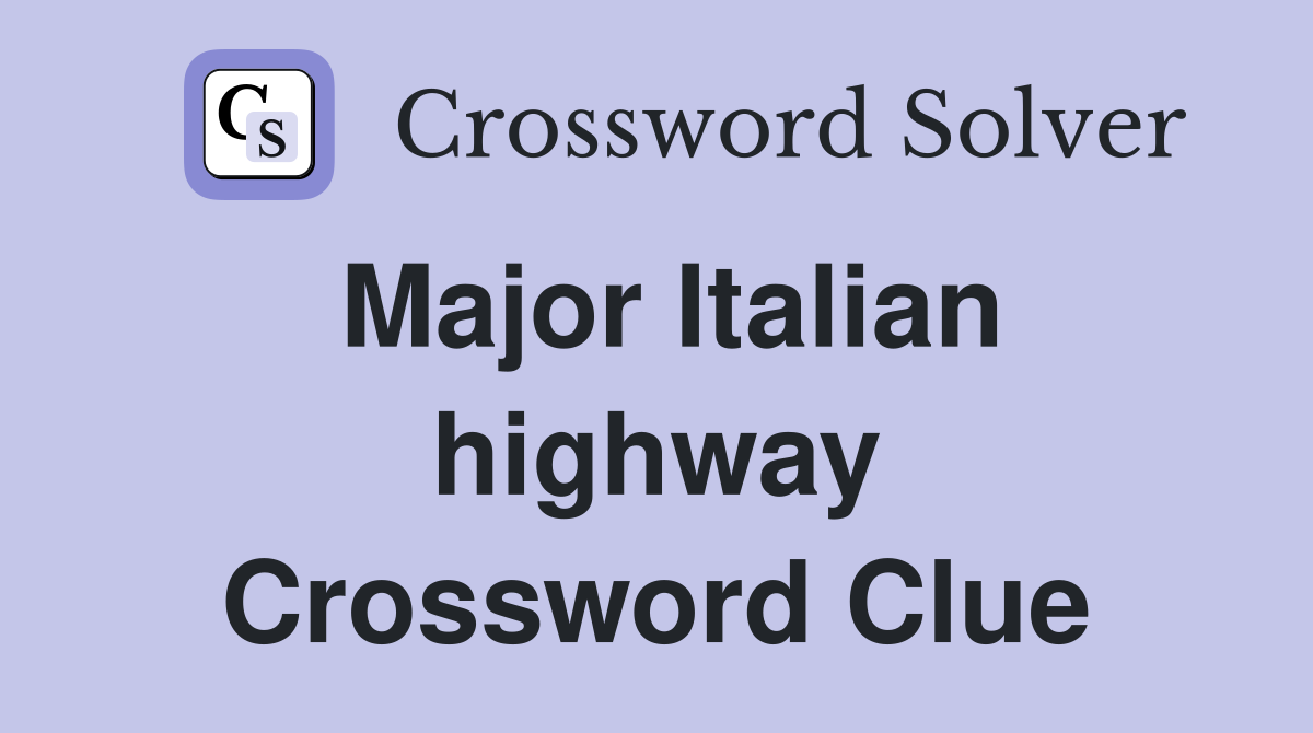Major Italian highway Crossword Clue