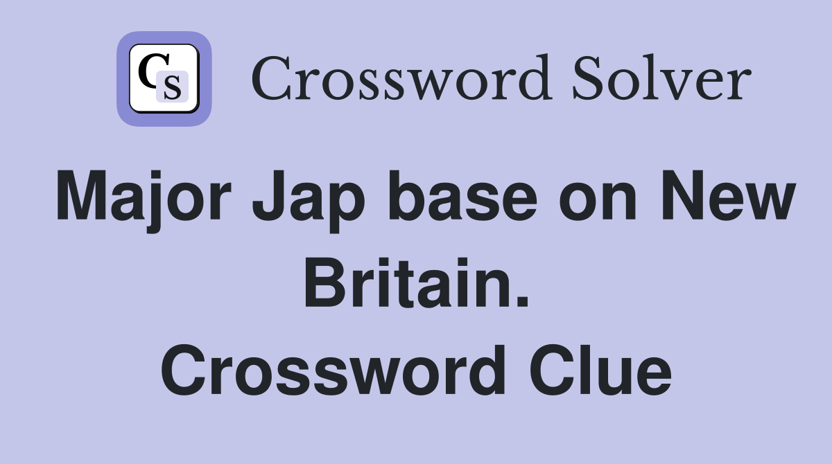 Major Jap base on New Britain. Crossword Clue