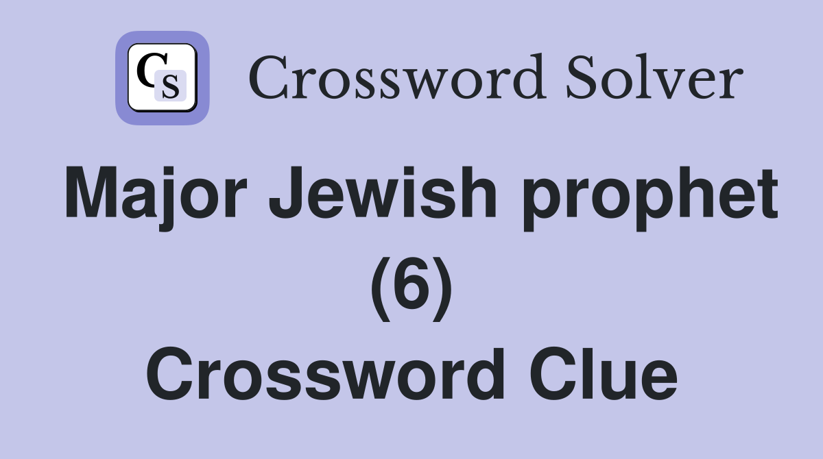 Major Jewish prophet (6) Crossword Clue