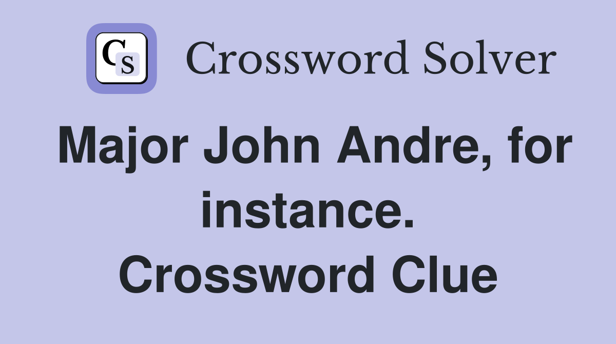 Major John Andre, for instance. Crossword Clue