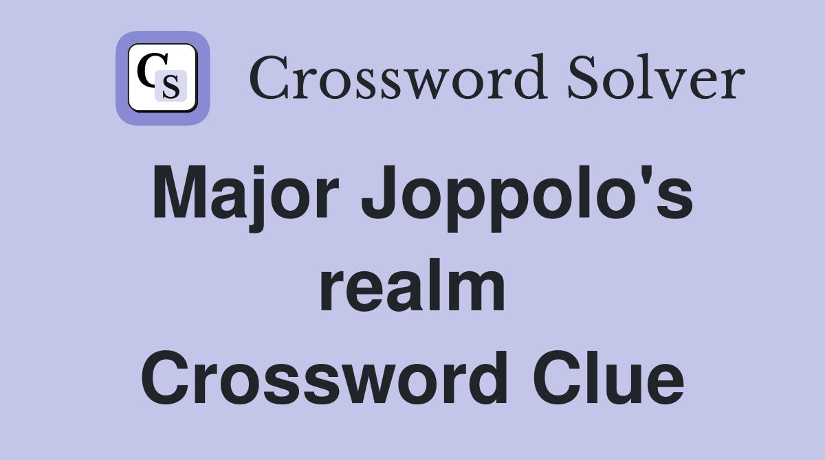 Major Joppolo's realm Crossword Clue