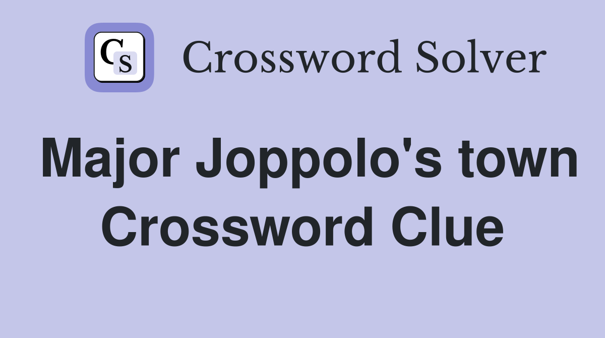 Major Joppolo's town Crossword Clue