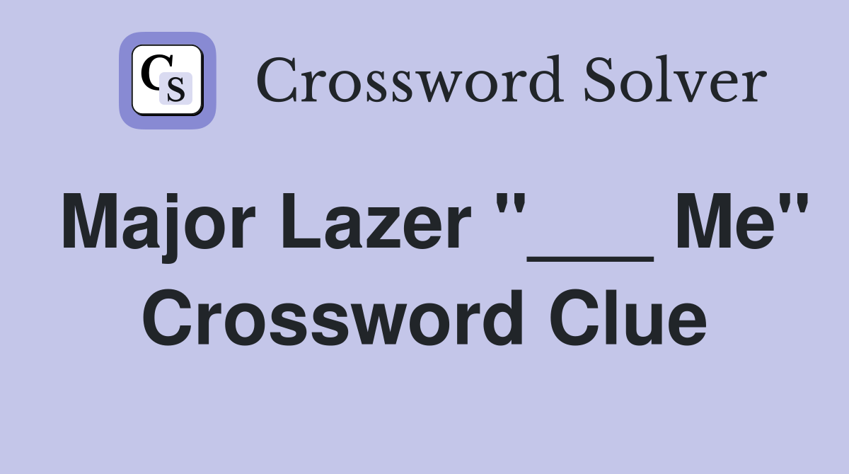 Major Lazer "___ Me" Crossword Clue