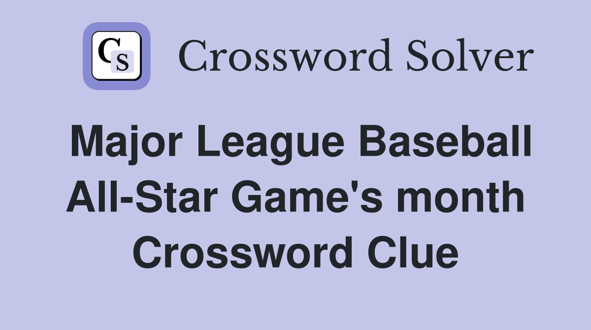 Major League Baseball All-Star Game's month Crossword Clue