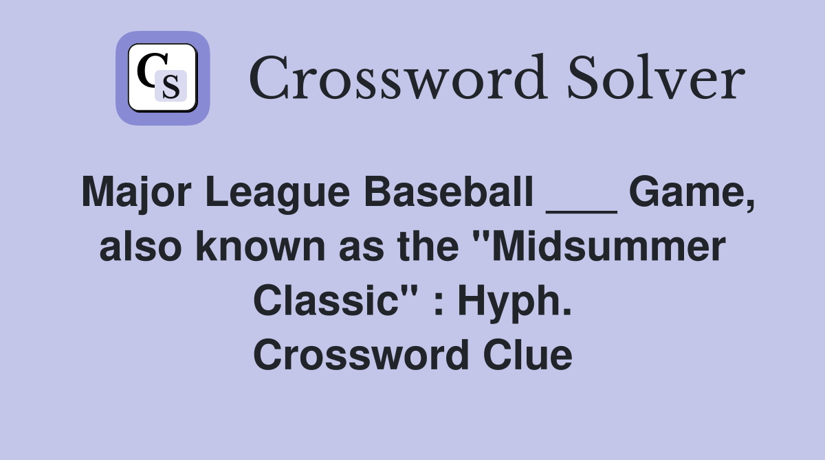 Major League Baseball ___ Game, also known as the "Midsummer Classic" : Hyph. Crossword Clue