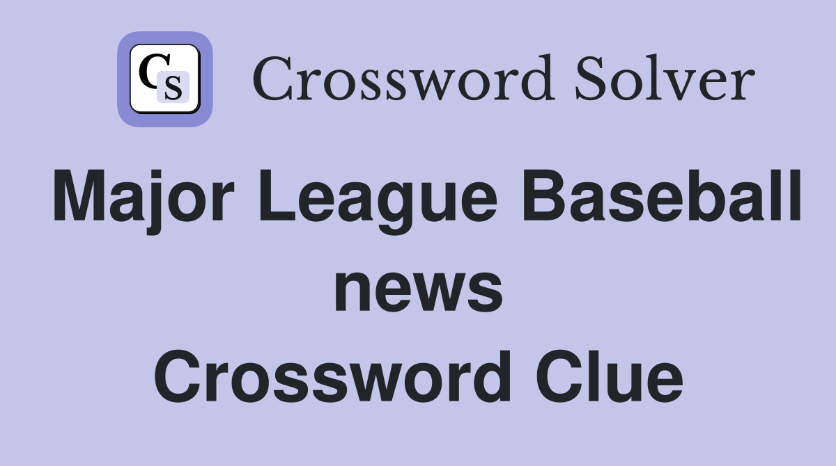 Major League Baseball news Crossword Clue